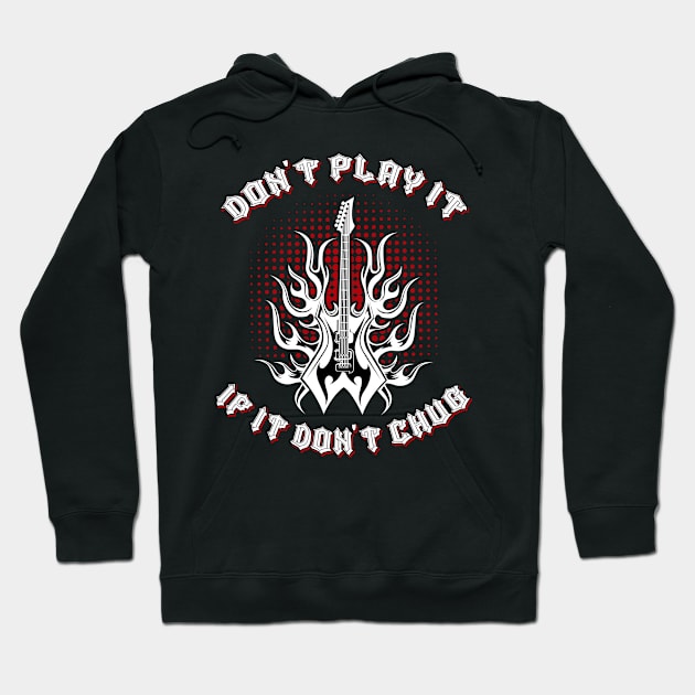 Don't Play It If It Don't Chug Metal Music fun Hoodie by Gothic Rose Designs